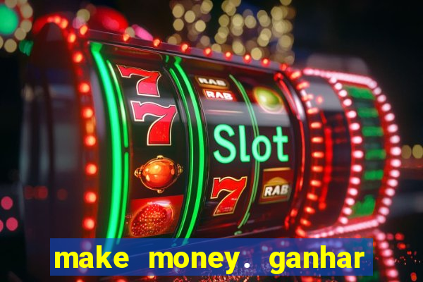 make money. ganhar dinheiro jogando